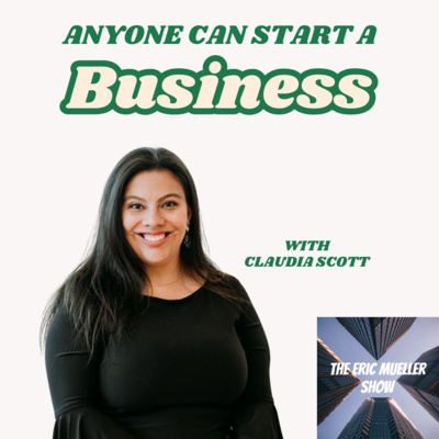 Anyone Can Start a Business with Claudia Scott | E96