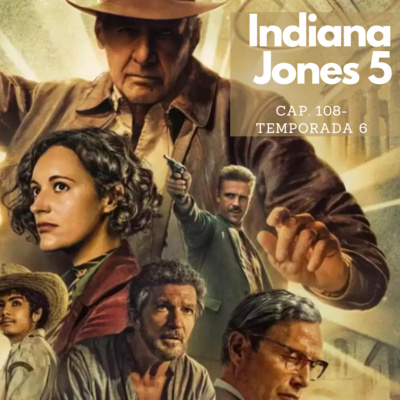 Cap 108| Indiana Jones y el dial del destino