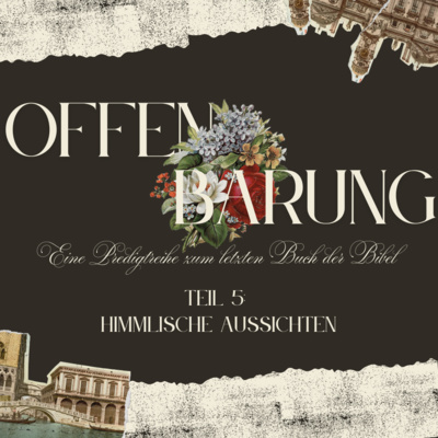 Die Offenbarung Teil 5 - Himmlische Aussichten
