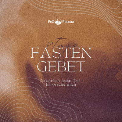 Fasten & Gebet - Gefährlich beten: "Erforsche mich"