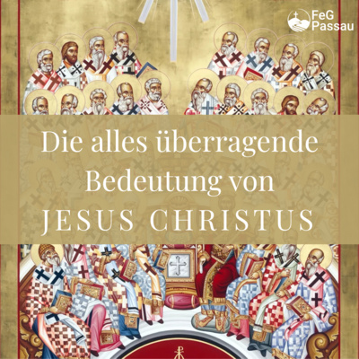 Die alles überragende Bedeutung von Jesus Christus und das Bekenntnis von Nizäa