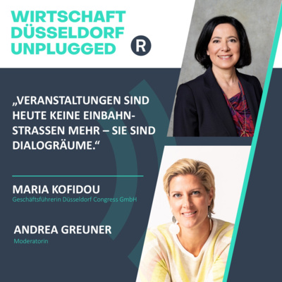 #215 Führung mit Haltung, Events mit Wirkung – Wirtschaft Düsseldorf Unplugged mit Maria Kofidou (Düsseldorf Congress)