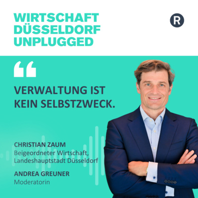 #219 Einblick in die Themen eines Beigeordneten bei der Landeshauptstadt Düsseldorf: Wirtschaft Düsseldorf unplugged mit Christian Zaum (Landeshauptstadt Düsseldorf) 