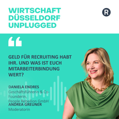 #222 Fluktuationsforensik & Predictive Analytics: Wie Unternehmen mit System ihre besten Leute halten. Wirtschaft Düsseldorf unplugged – mit Daniela Endres von People Rebellion