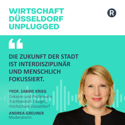 #235 Design in Lehre und Forschung, urbane Räume und die Stadt der Zukunft sowie Design als wirtschaftlicher Standortfaktor: Wirtschaft Düsseldorf unplugged mit Prof.in Sabine Krieg