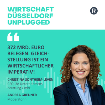 #236 Wirtschaftsfaktor Gleichstellung: Was sich ändert, wenn Machtzugang fair wird: Wirtschaft Düsseldorf unplugged mit Christina Sontheim-Leven 