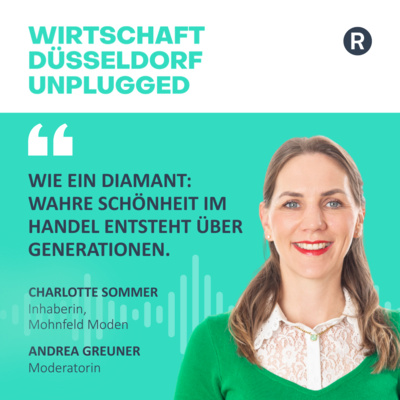 #240 Innovative Einzelhandelskonzepte und Engagement für eine besuchenswerte Innenstadt: Wirtschaft Düsseldorf unplugged mit Charlotte Sommer (Mohnfeld Moden)