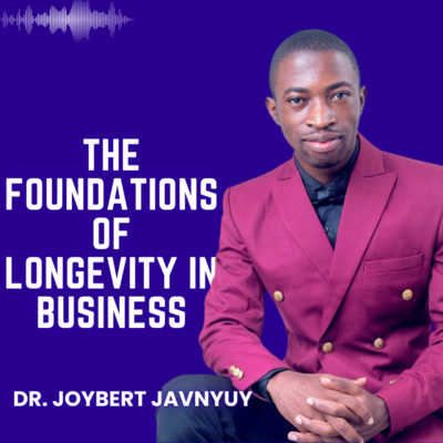 The Foundations of Longevity in Business by Dr. Joybert Javnyuy