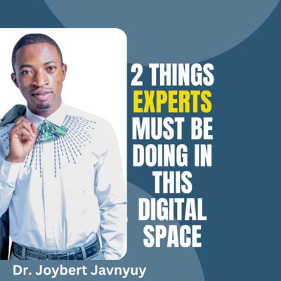 2 Things Experts Must Be Doing Today - Digital Space with Dr. Joybert Javnyuy