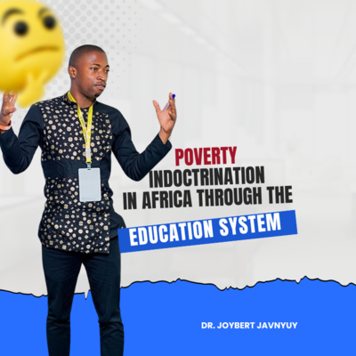 Poverty Indoctrination in Africa Through the Education System by Dr. Joybert Javnyuy