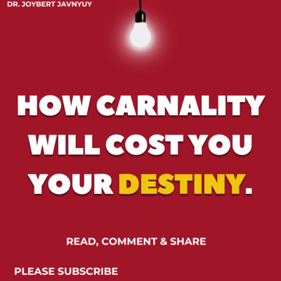 How Carnality Will Cost You Your Destiny by Dr. Joybert Javnyuy 