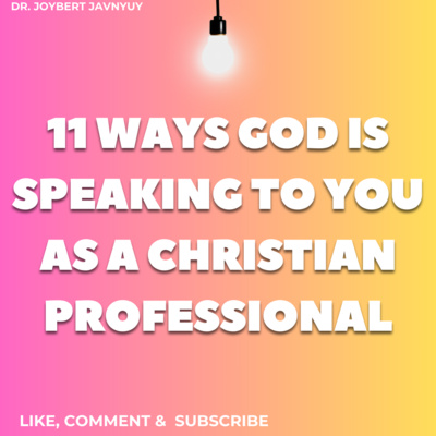 11 Ways God is Speaking to You as Christian Professional by Joybert Javnyuy