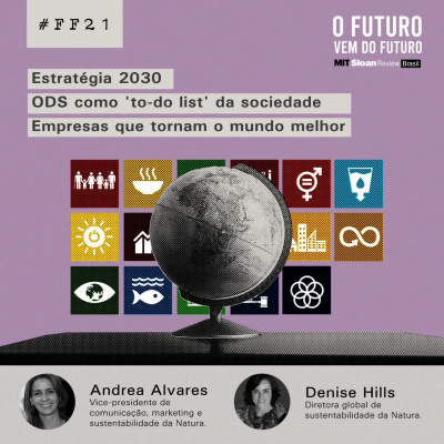 #FFS01E21 - Andrea Alvares & Denise Hills: Estratégia 2030, ODSs como 'to-do list' da sociedade, empresas que tornam o mundo melhor.