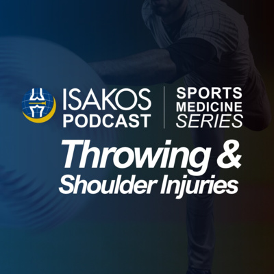 ISAKOS Sports Medicine Podcast: Throwing & Shoulder Injuries