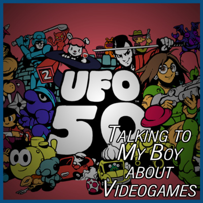 Talking to My Boy about Videogames - 15 - UFO 50, A Game of Games