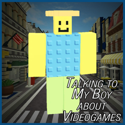 Talking to My Boy About Videogames - 19 - Something is Rotten in the State of Roblox