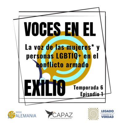 S6E1 La voz de las mujeres* y personas LGBTIQ+ en el conflicto armado