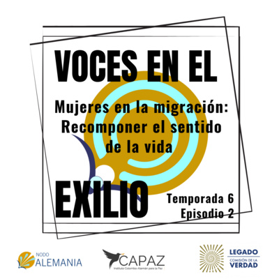 S6E2 Mujeres en la migración: Recomponer el sentido de la vida 