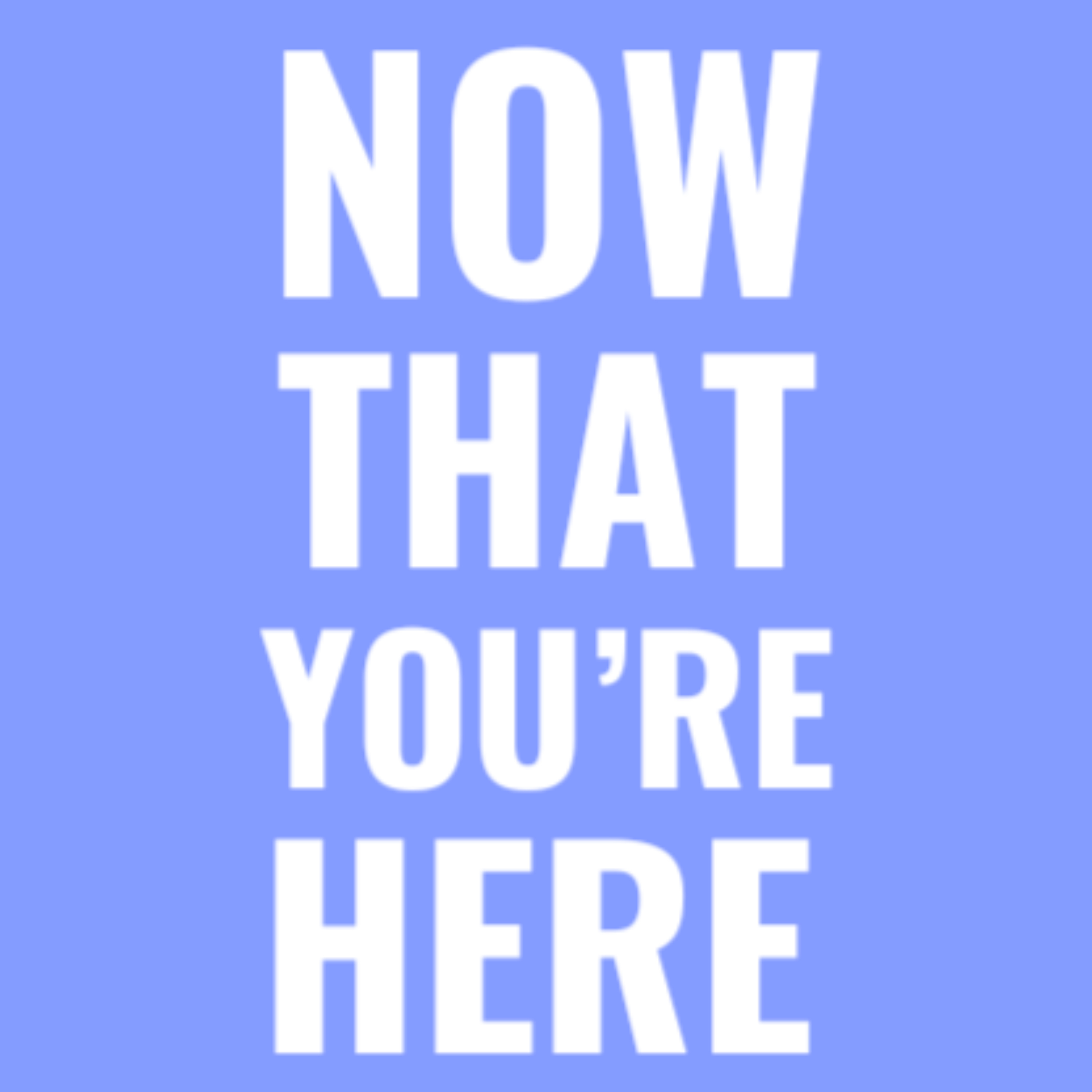 Now That You’re Here