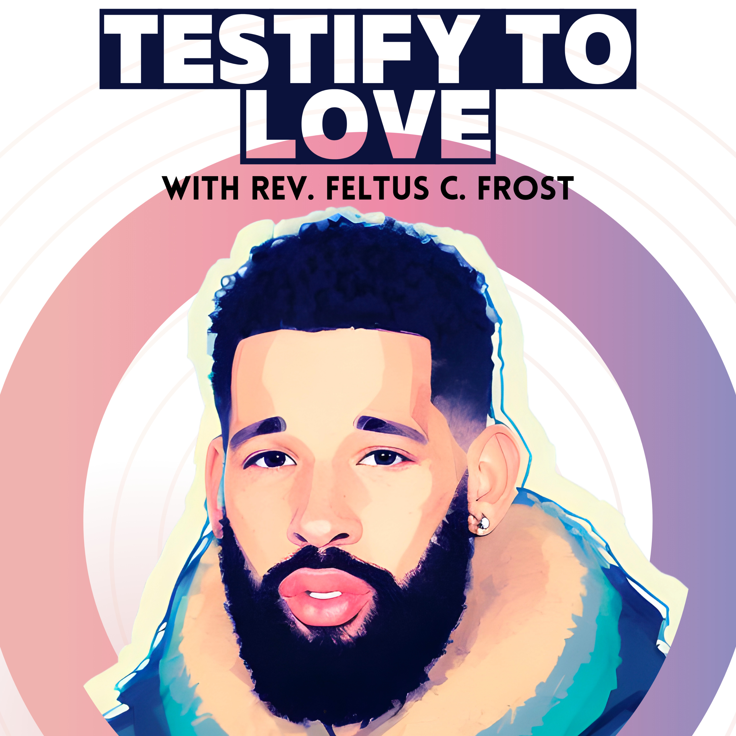 Testify To Love with Rev. Feltus C. Frost