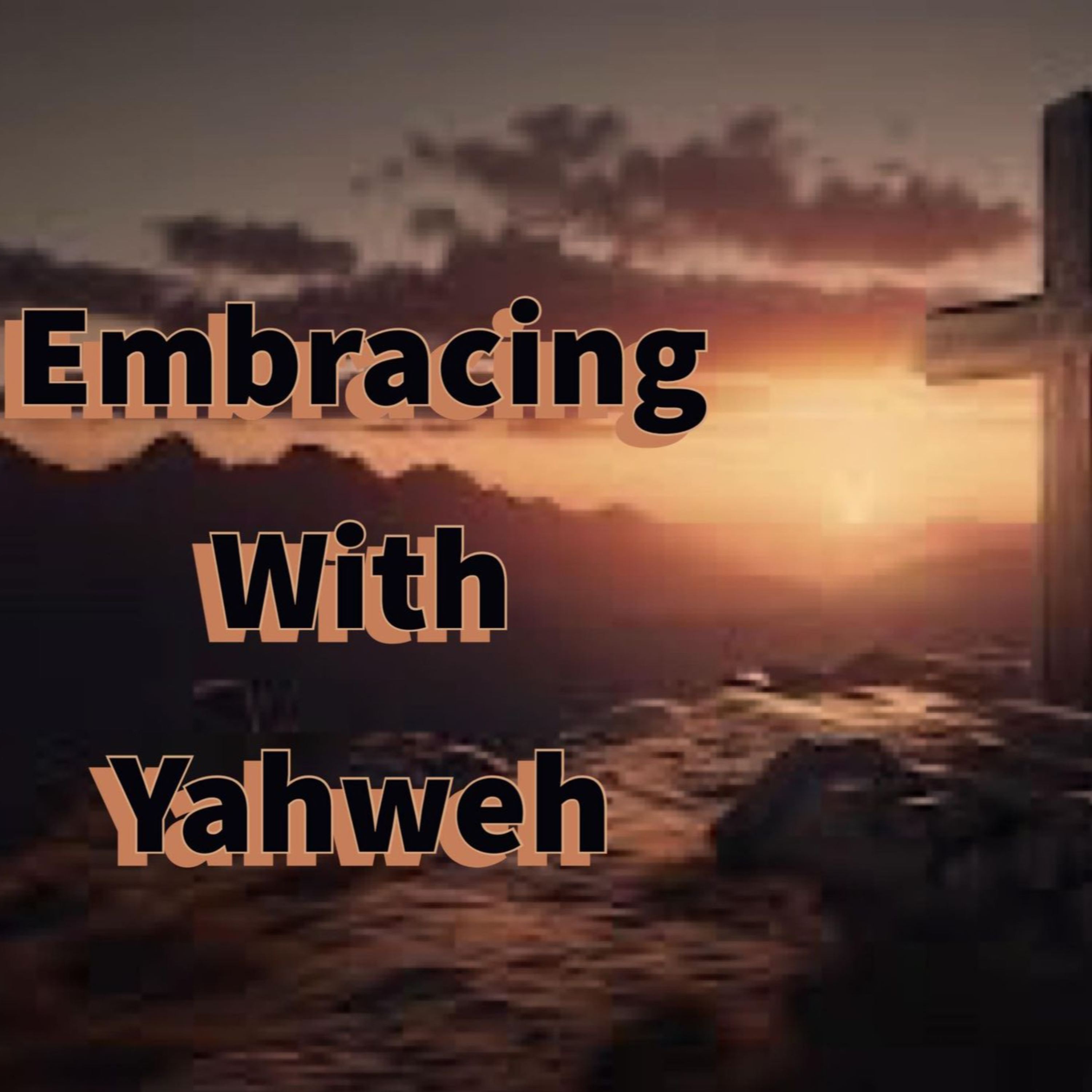 Embracing With Yahweh!