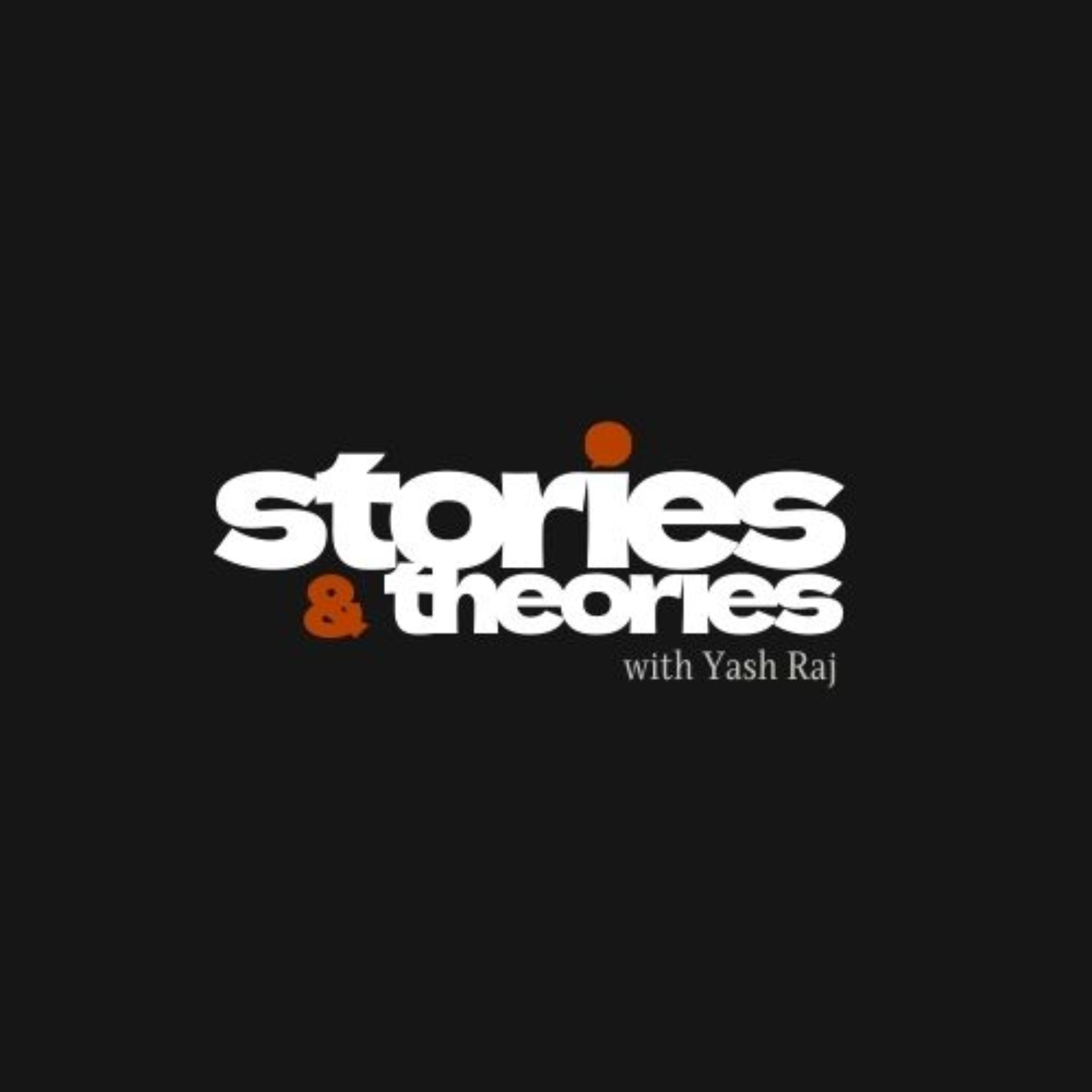 Stories and Theories with Yash Raj Stories and Theories with Yash Raj