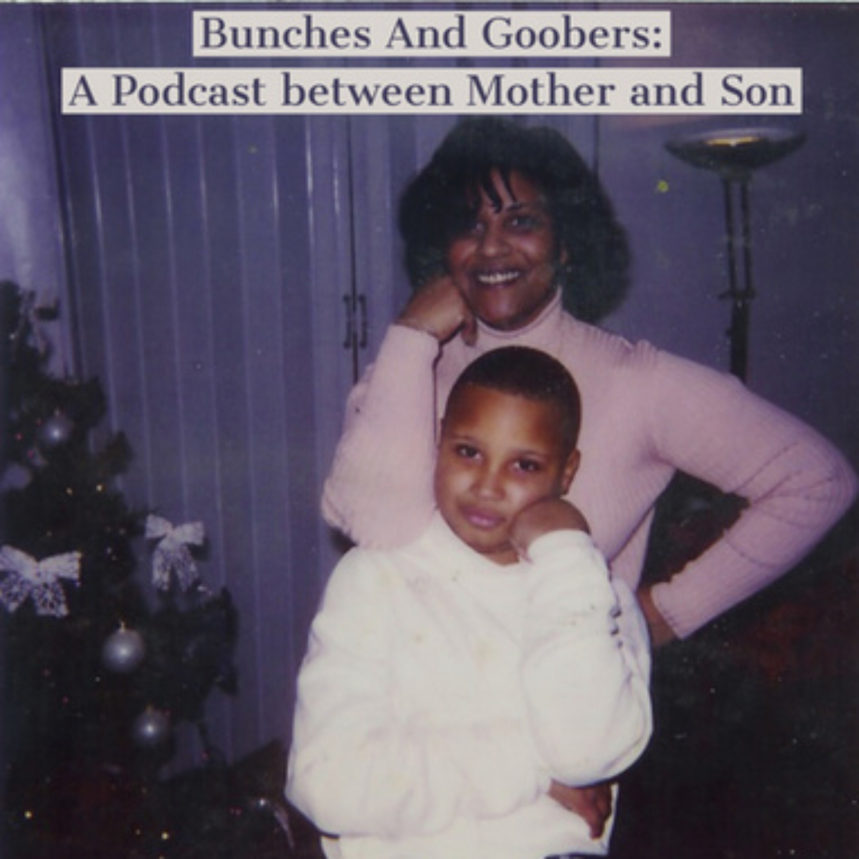 Bunches and Goobers: A Podcast between Mother and Son