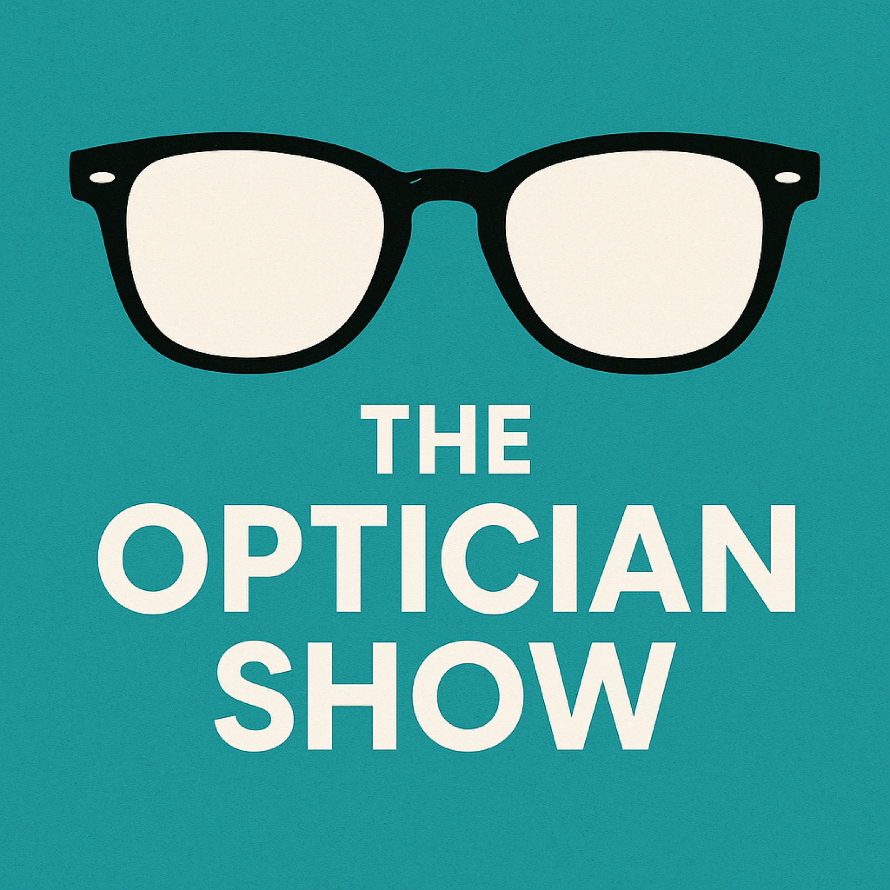 The Optician Show - Optical Business & Marketing Podcast