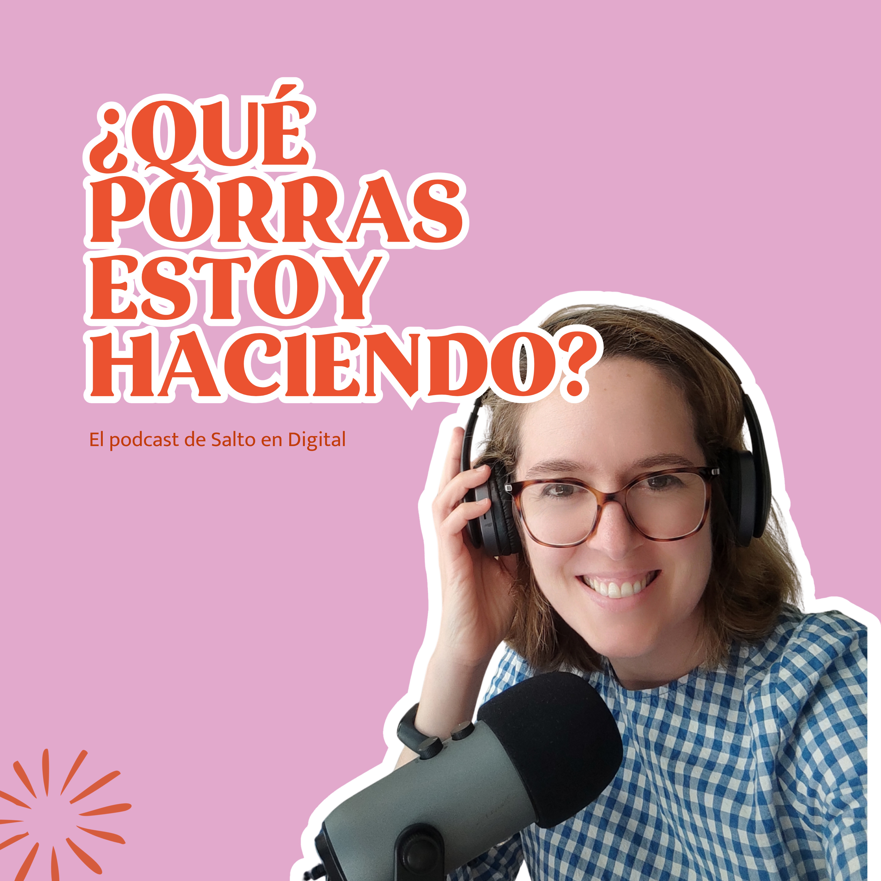 Portada de ¿Qué porras estoy haciendo? - El podcast de Salto en Digital