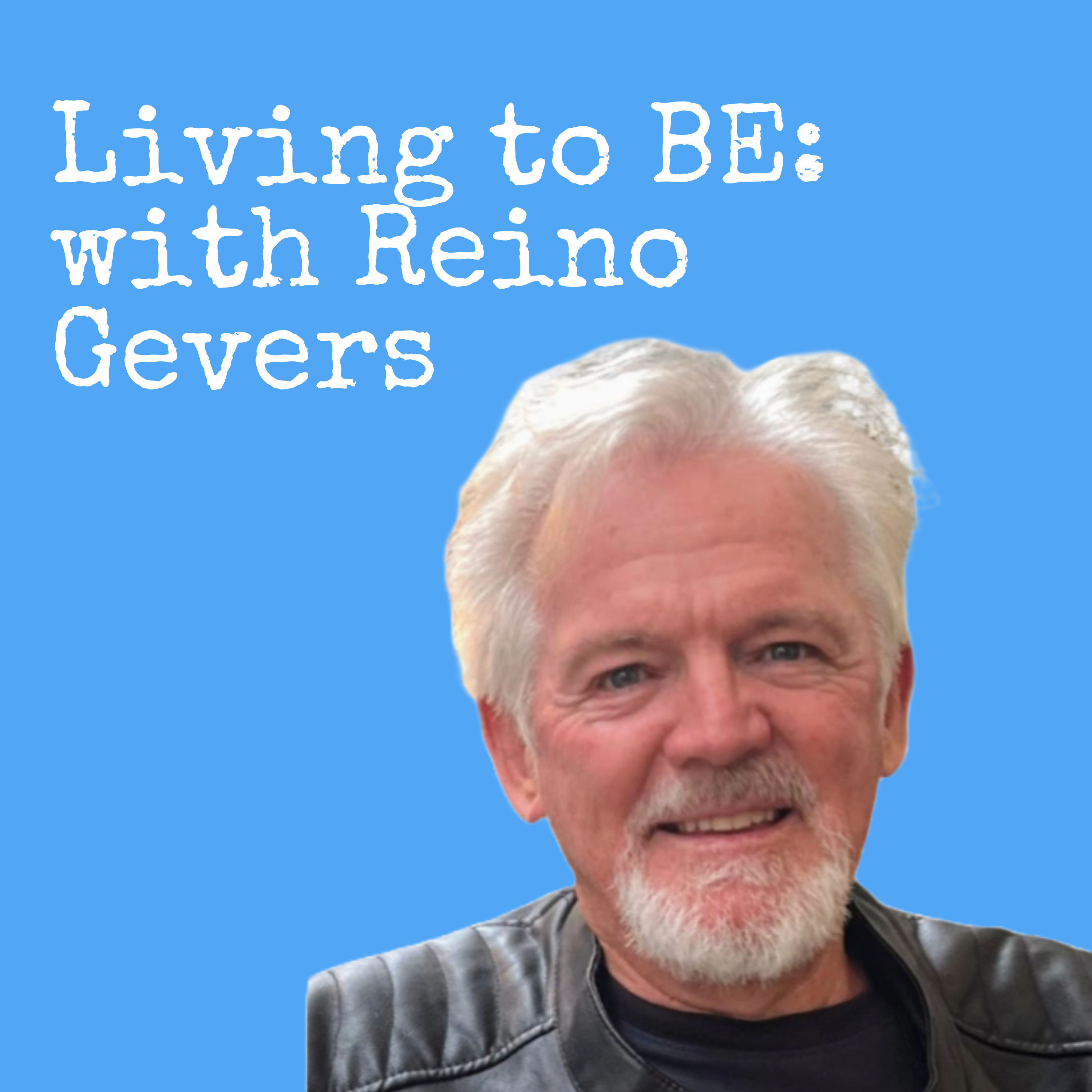 Living to Be: A podcast by Reino Gevers