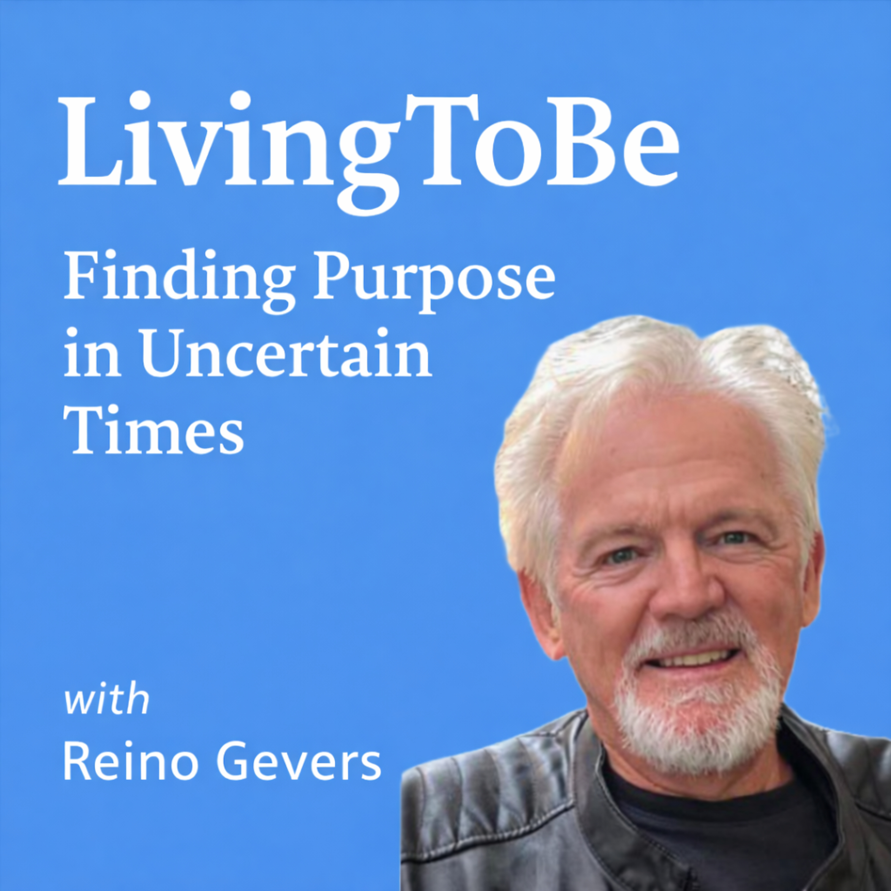 Reino Gevers: LivingToBe – Finding Purpose in Uncertain Times