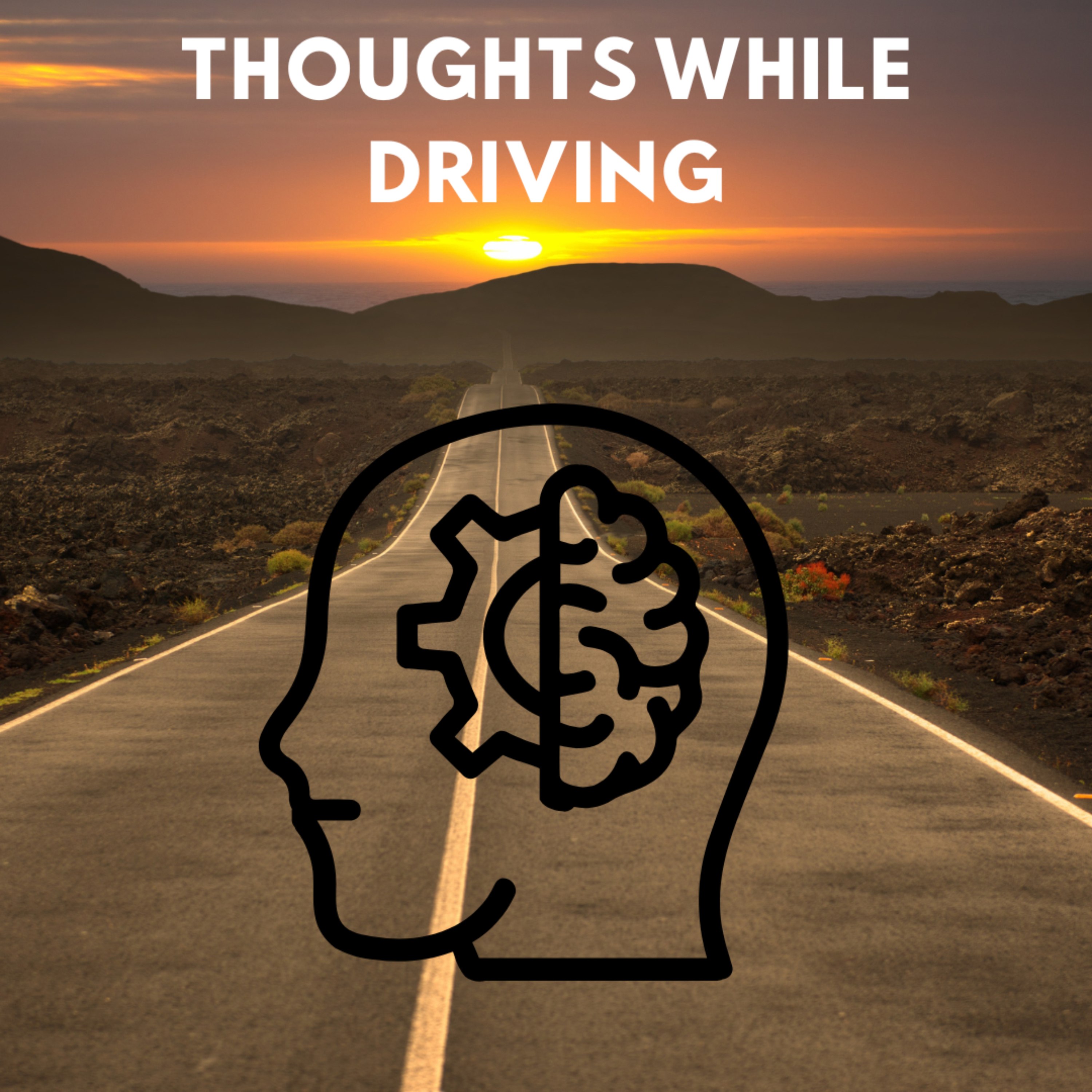 THOUGHTS WHILE DRIVING