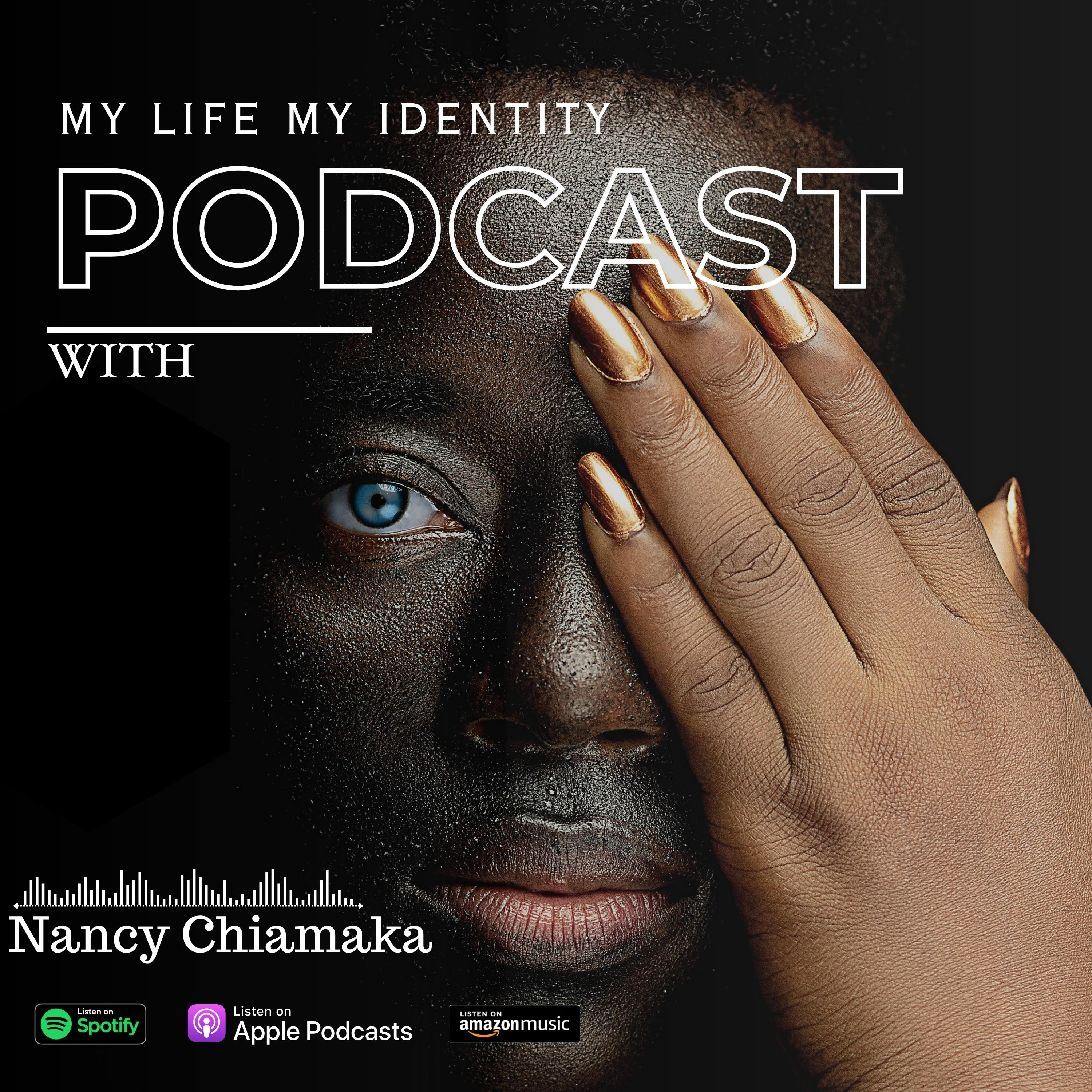 My Life My Identity Podcast With Chiamaka Nancy
