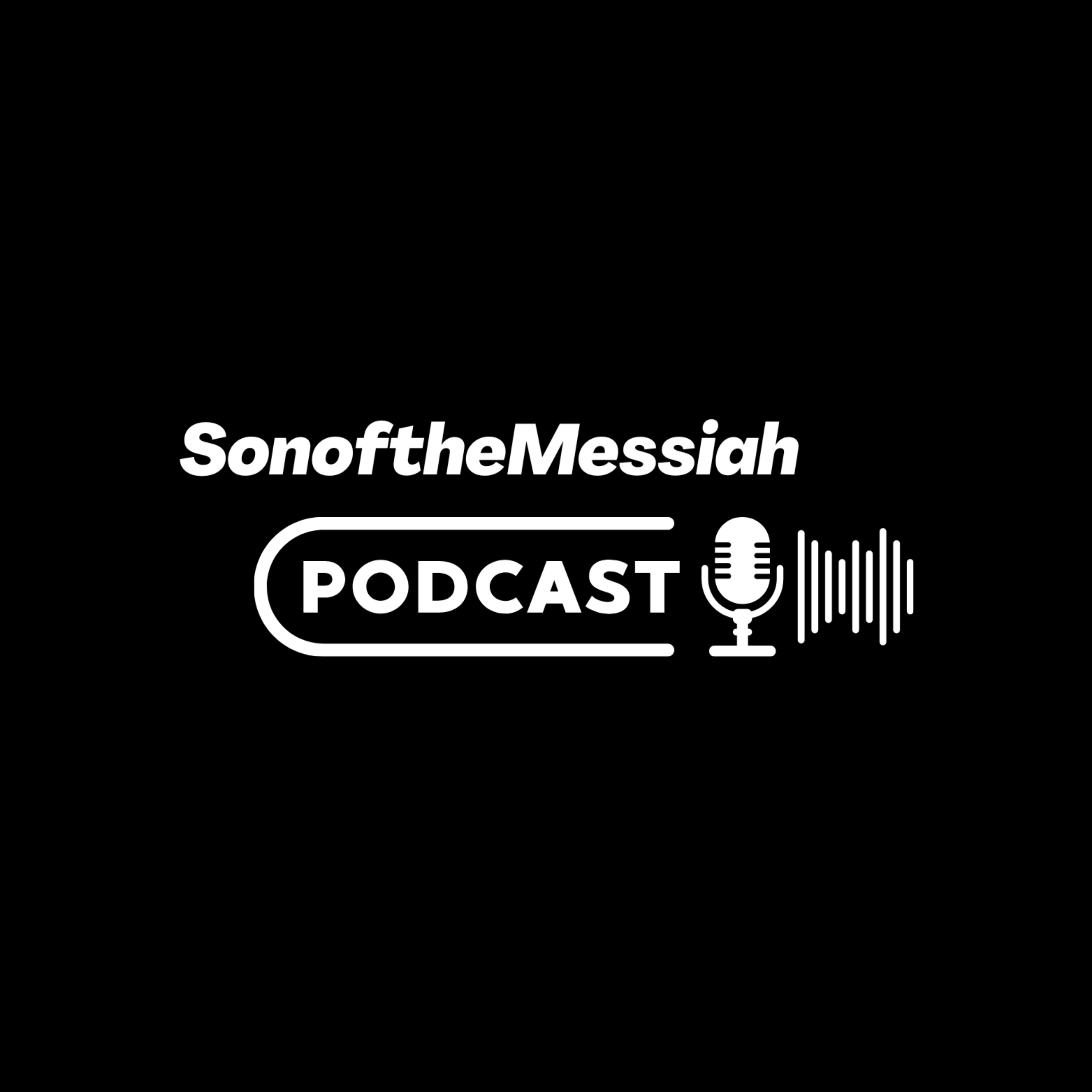 SonoftheMessiah Podcast