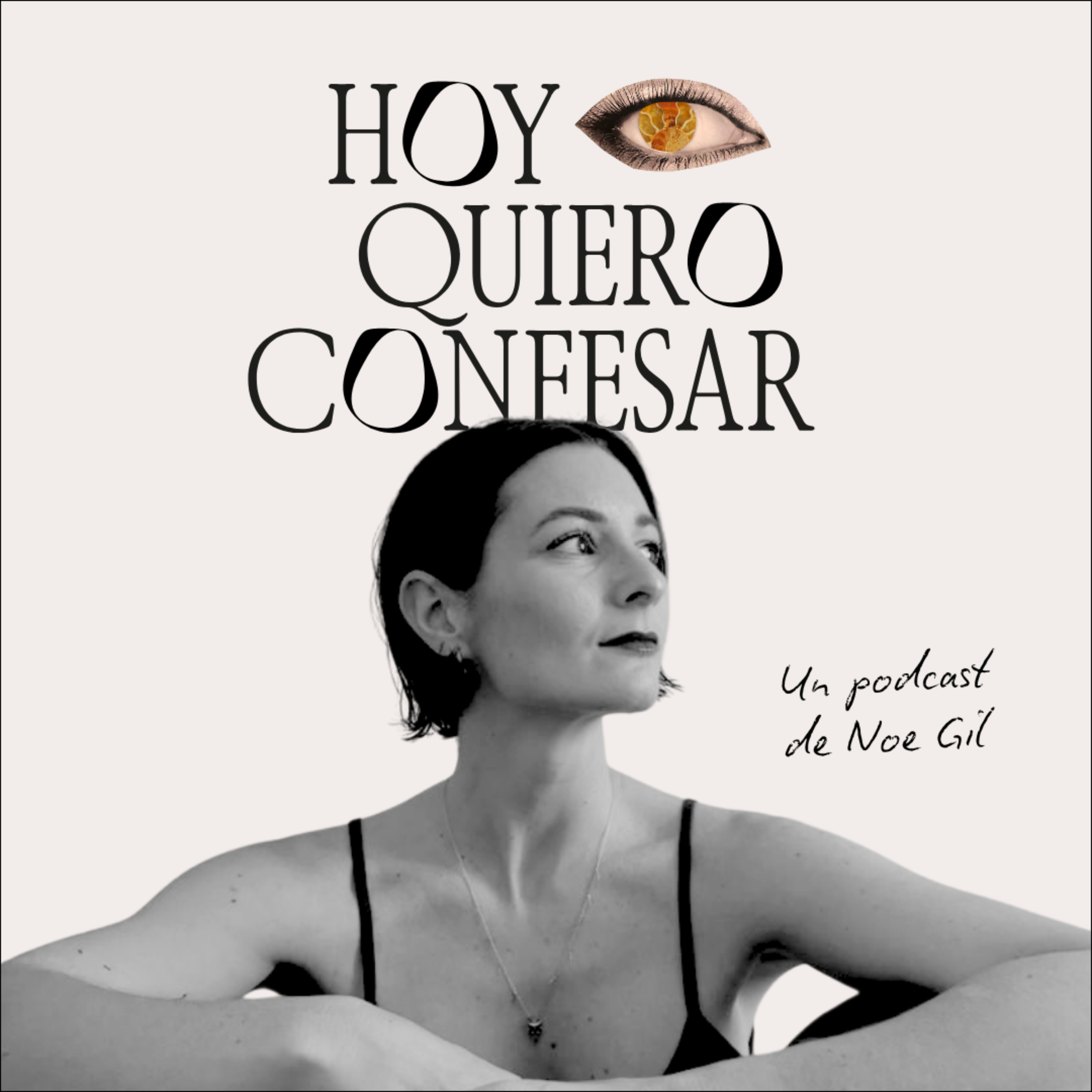 Hoy quiero confesar. El podcast de Noe Gil.