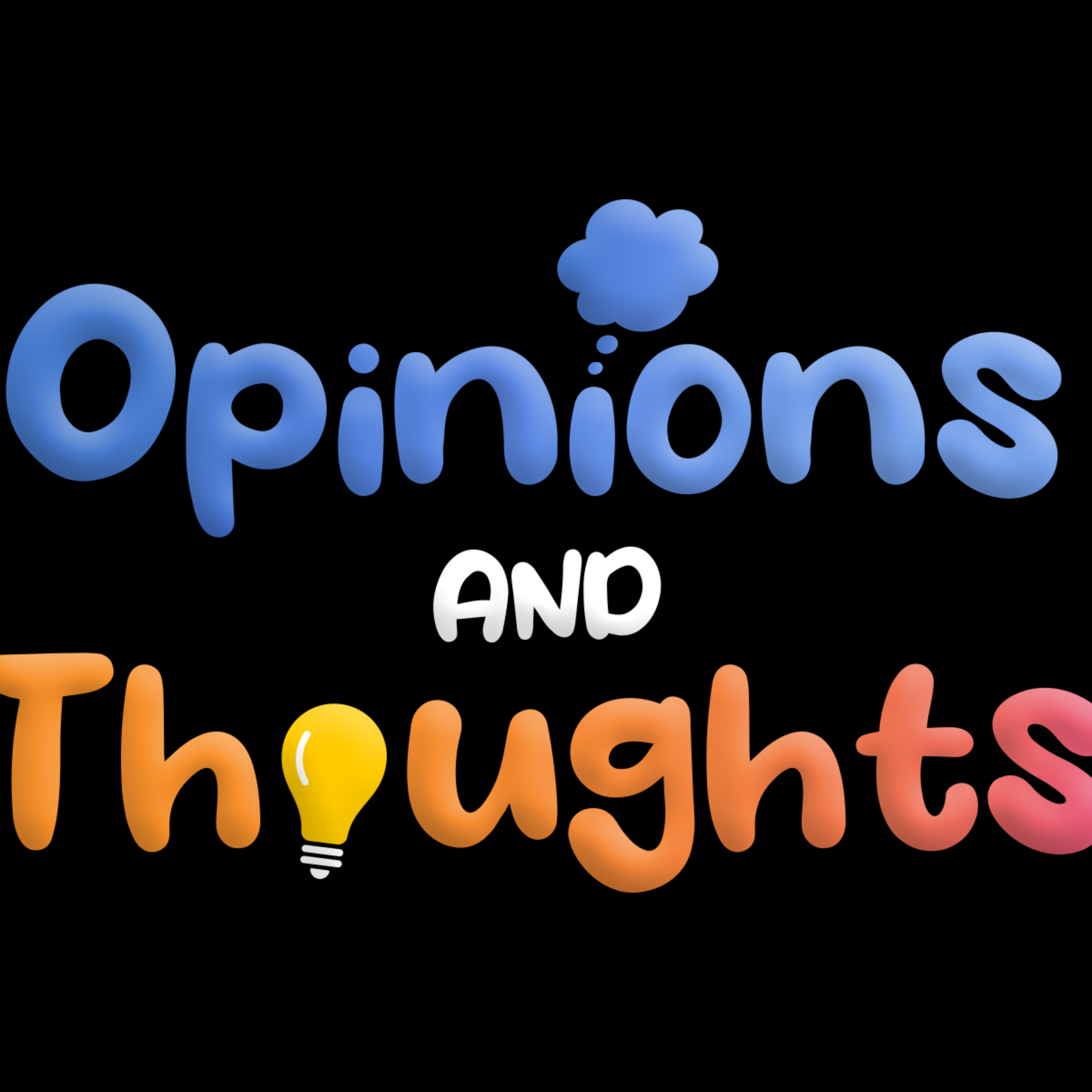 Opinions and Thoughts