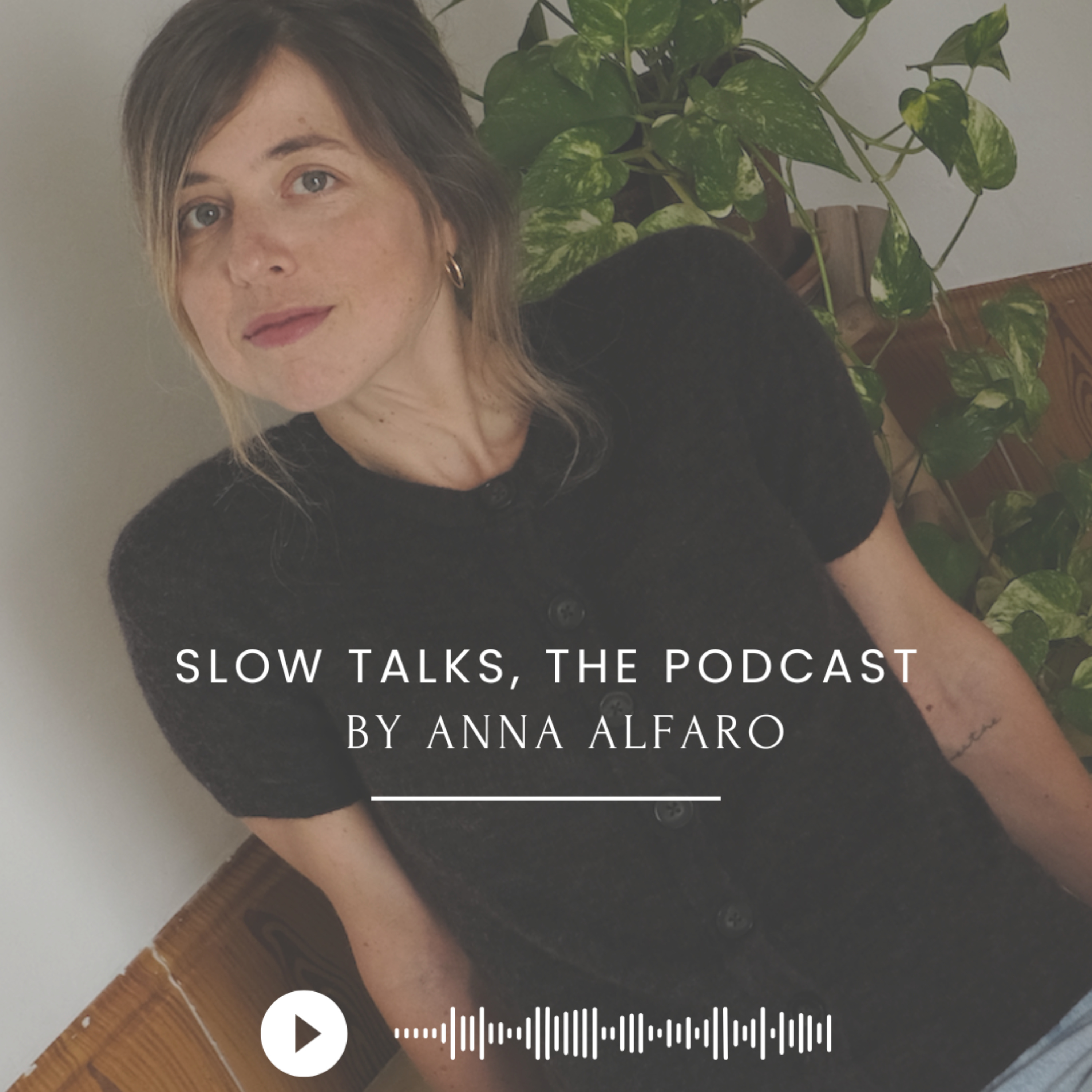 Slow Talks, el podcast de Anna Alfaro