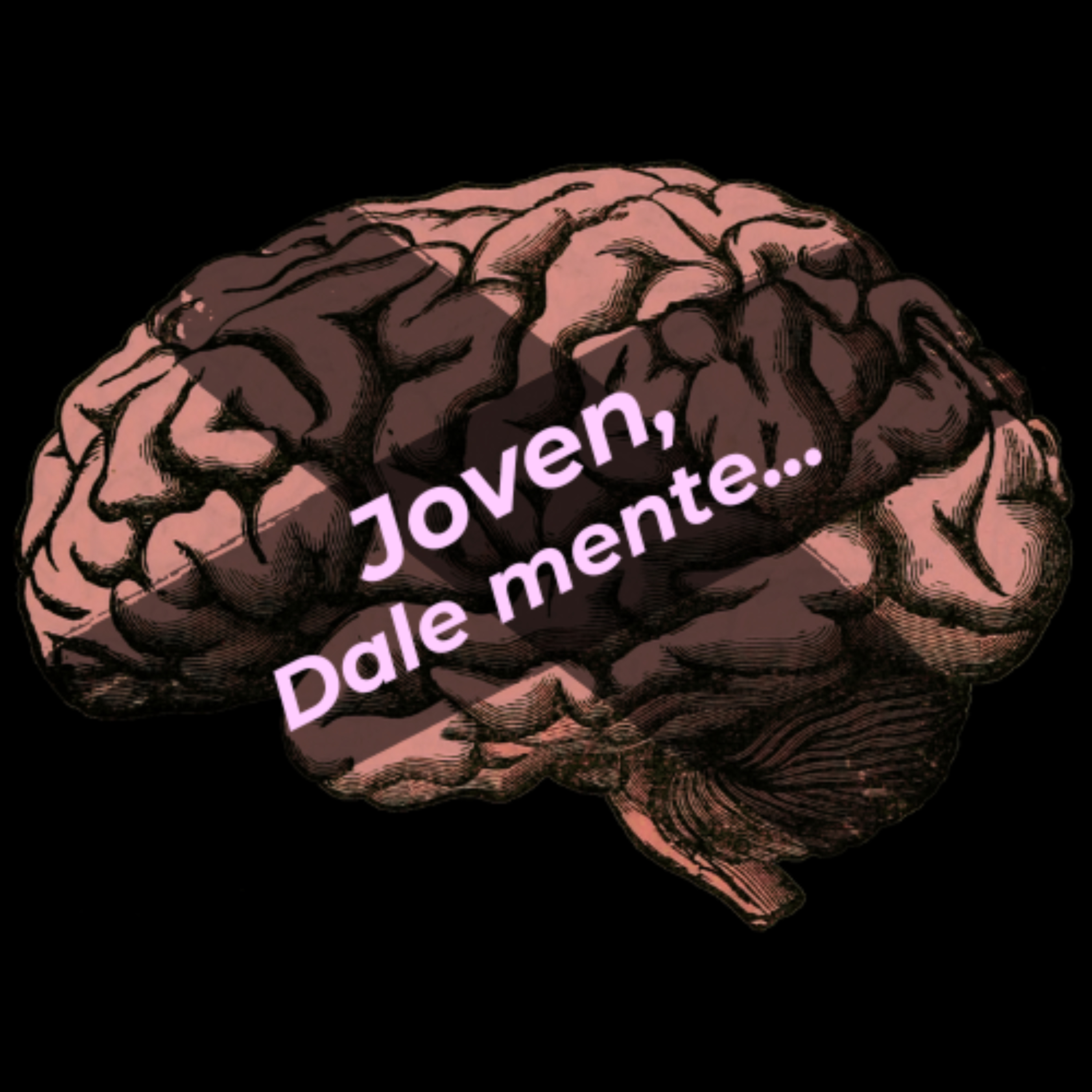 Joven, Dale mente...