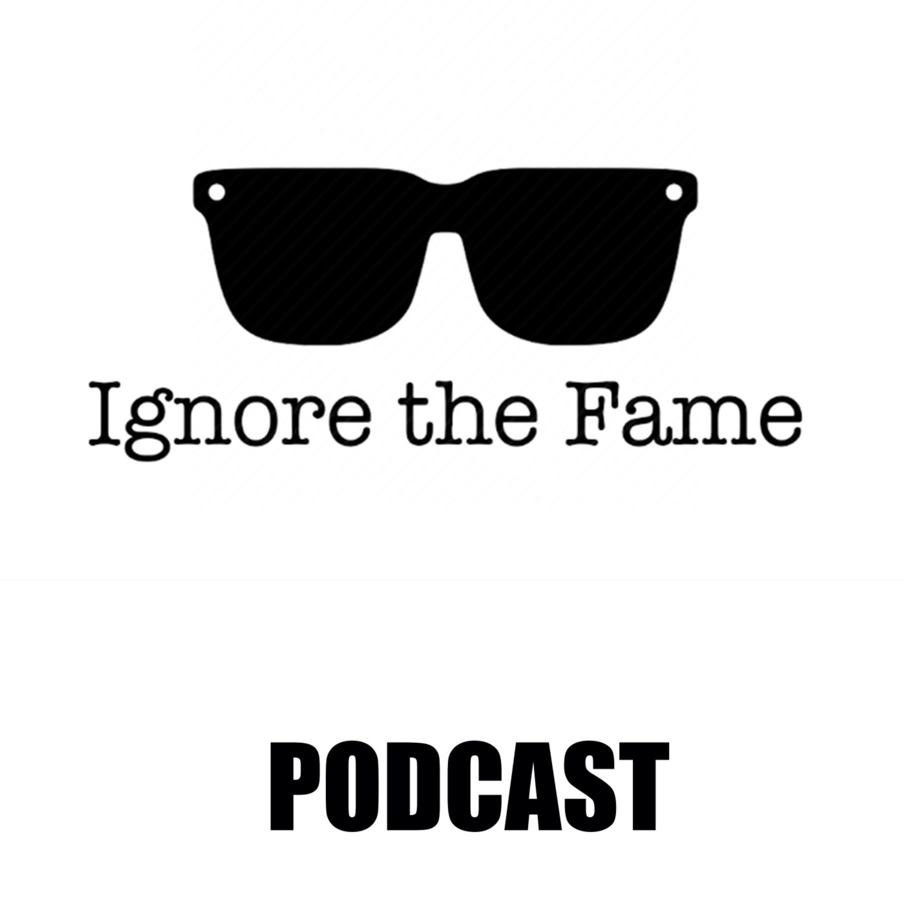 Ignore The Fame Podcast