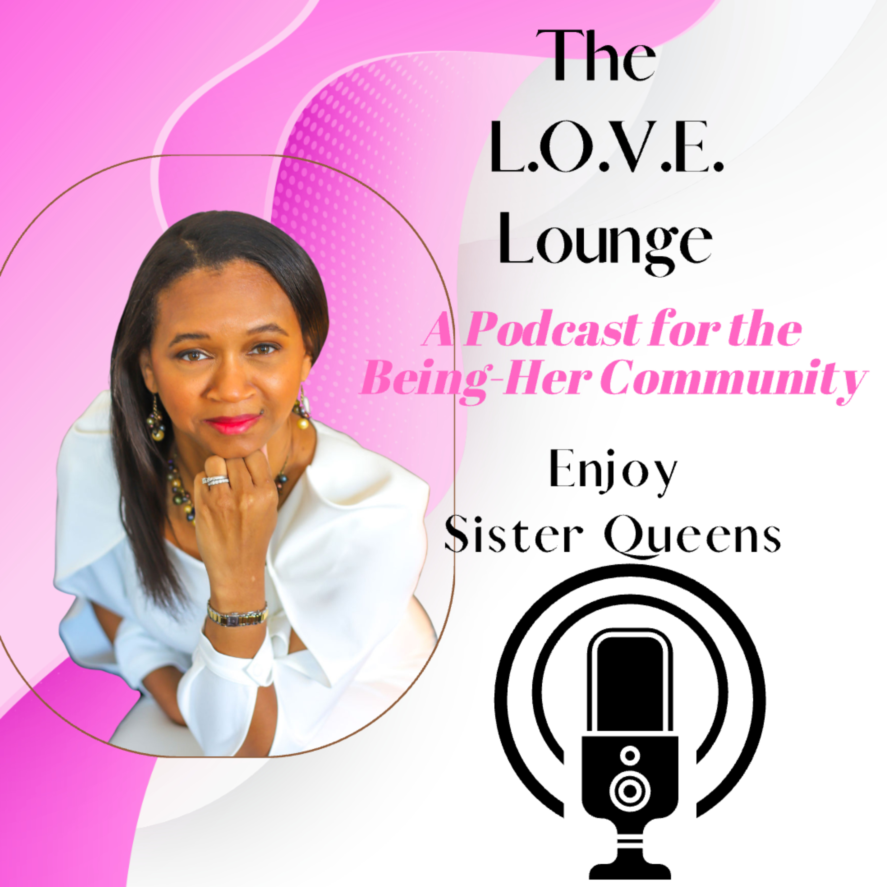 The L.O.V.E. Lounge: A Podcast for the Learn2Love Being-Her Community