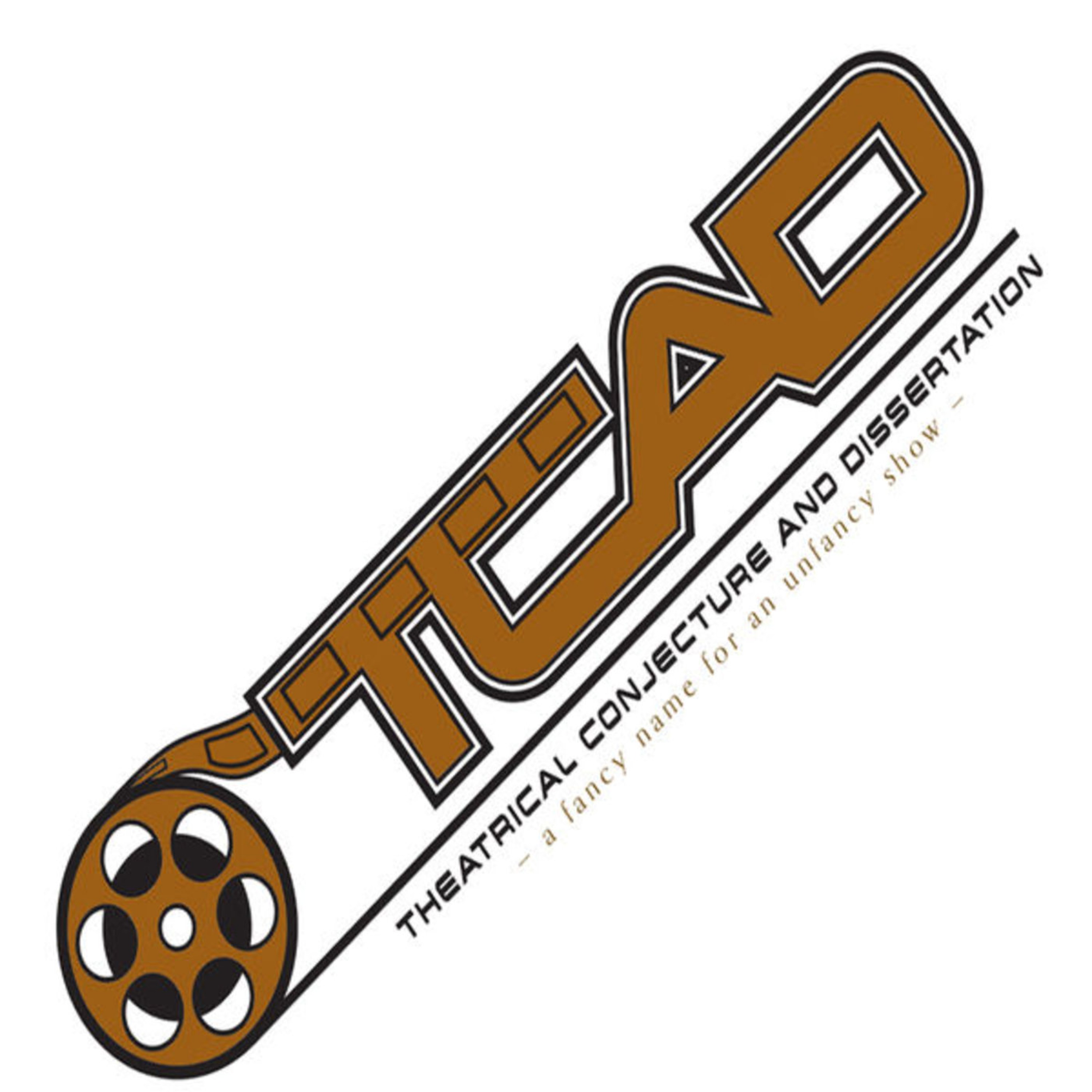 TCAD - Theatrical Conjecture And Dissertation, a fancy name for an unfancy show.