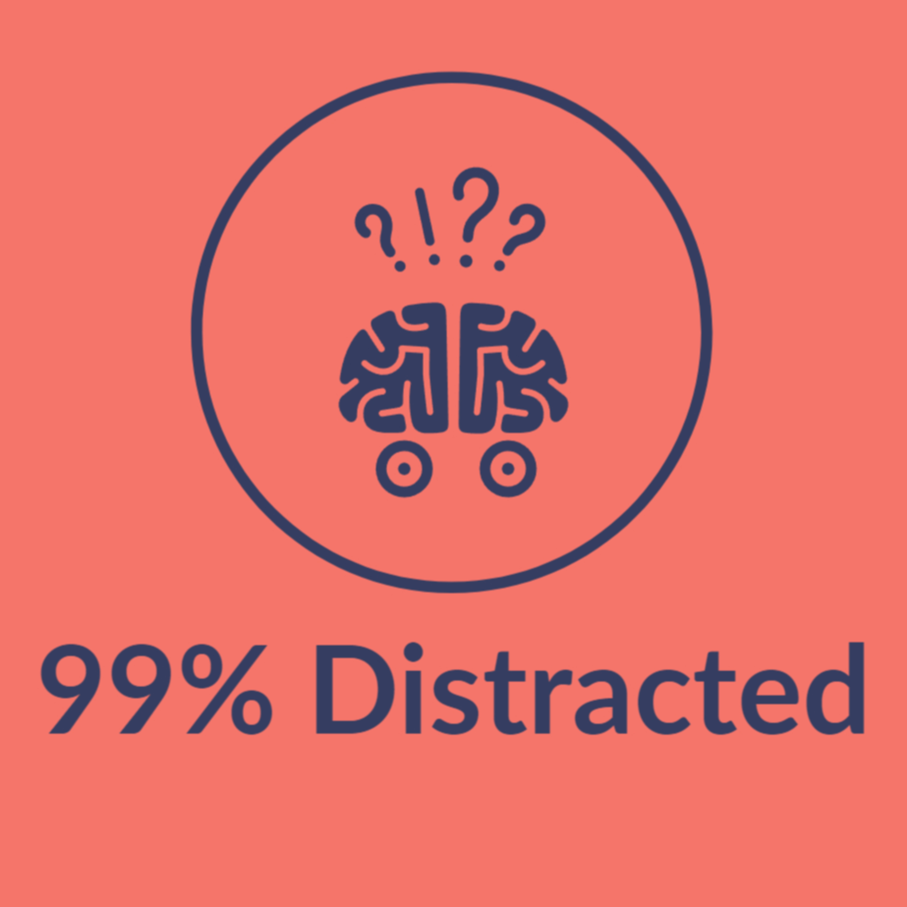 99% Distracted