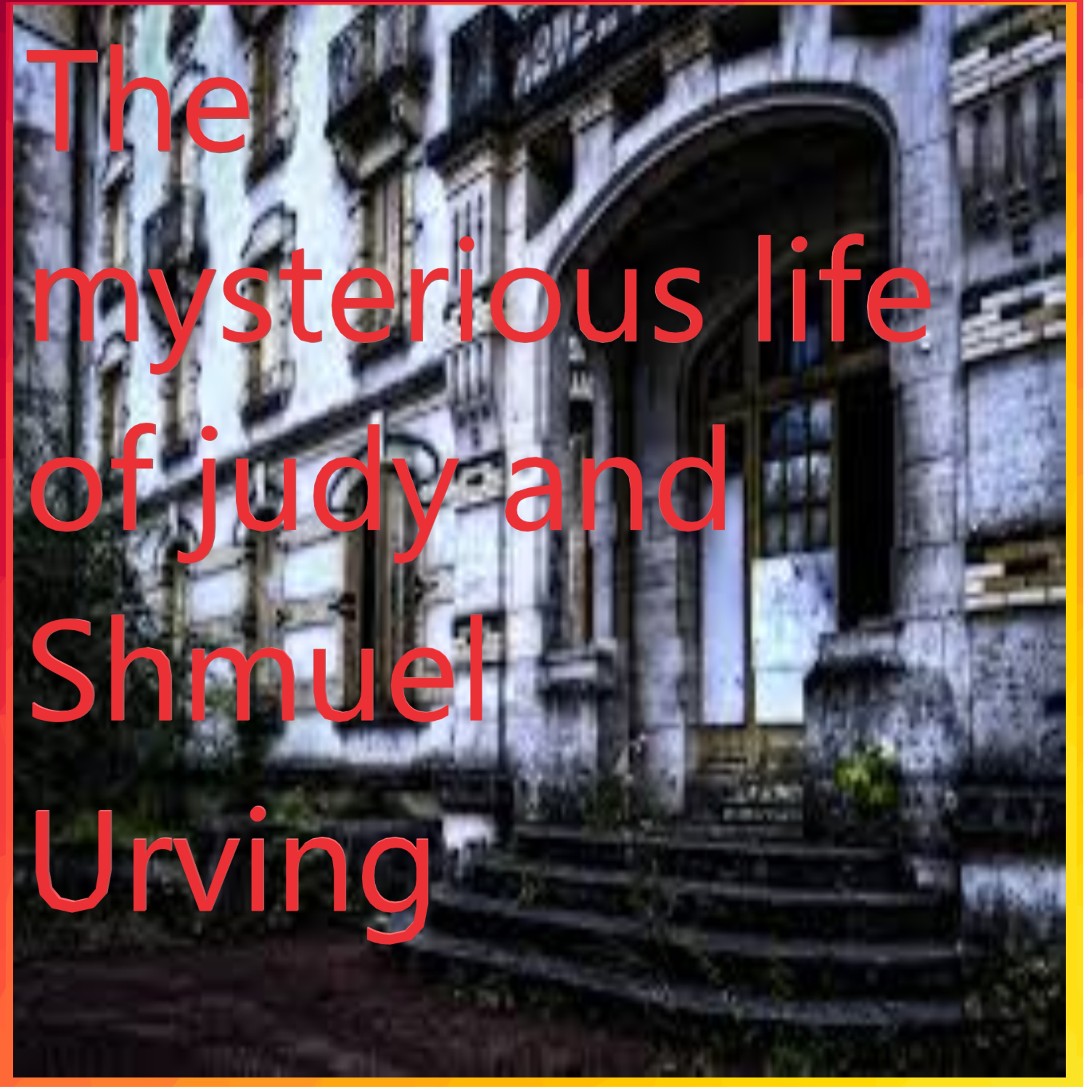 The Mysterious life of Judy and Shmuel Urving