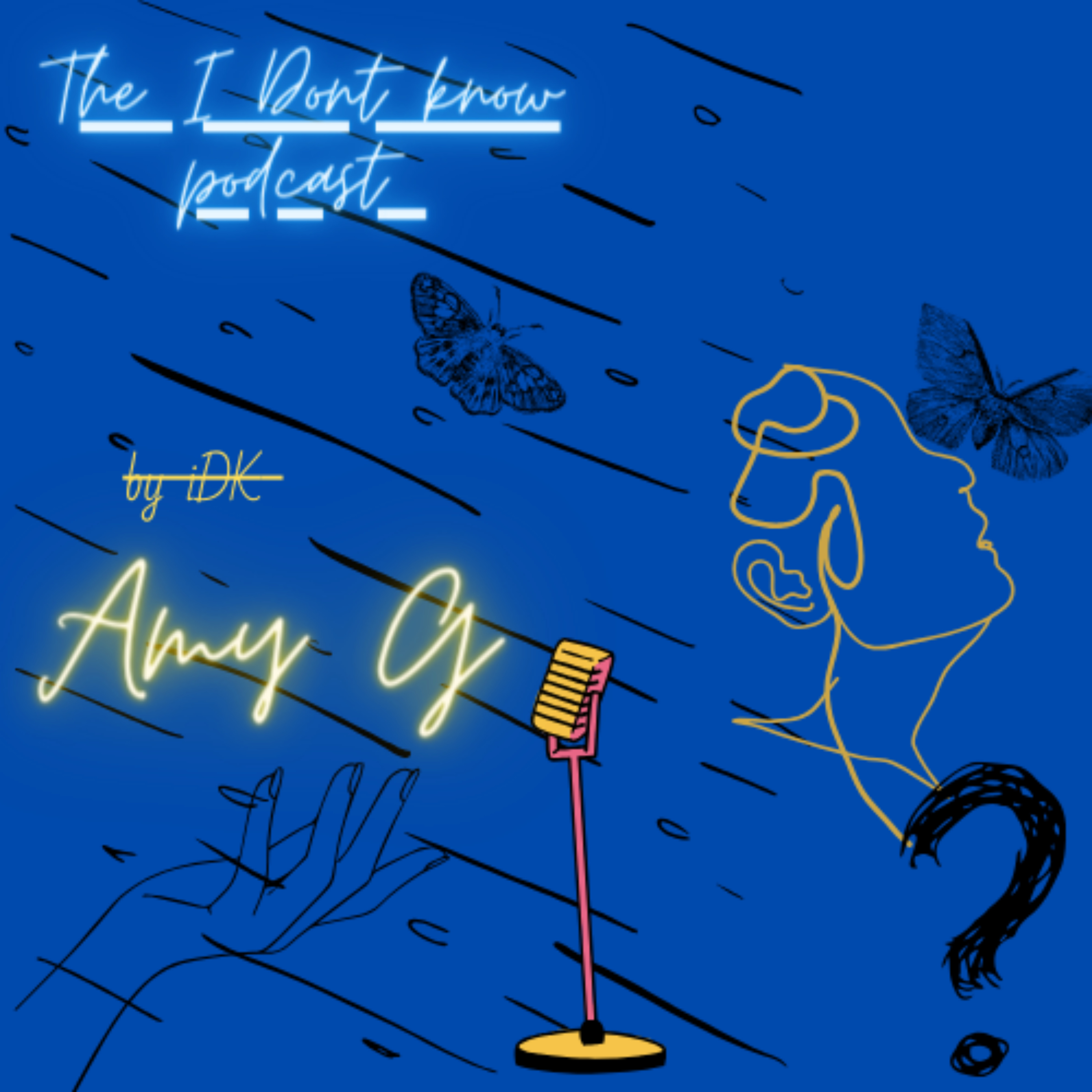 The i Don\'t Know Podcast By Amy G