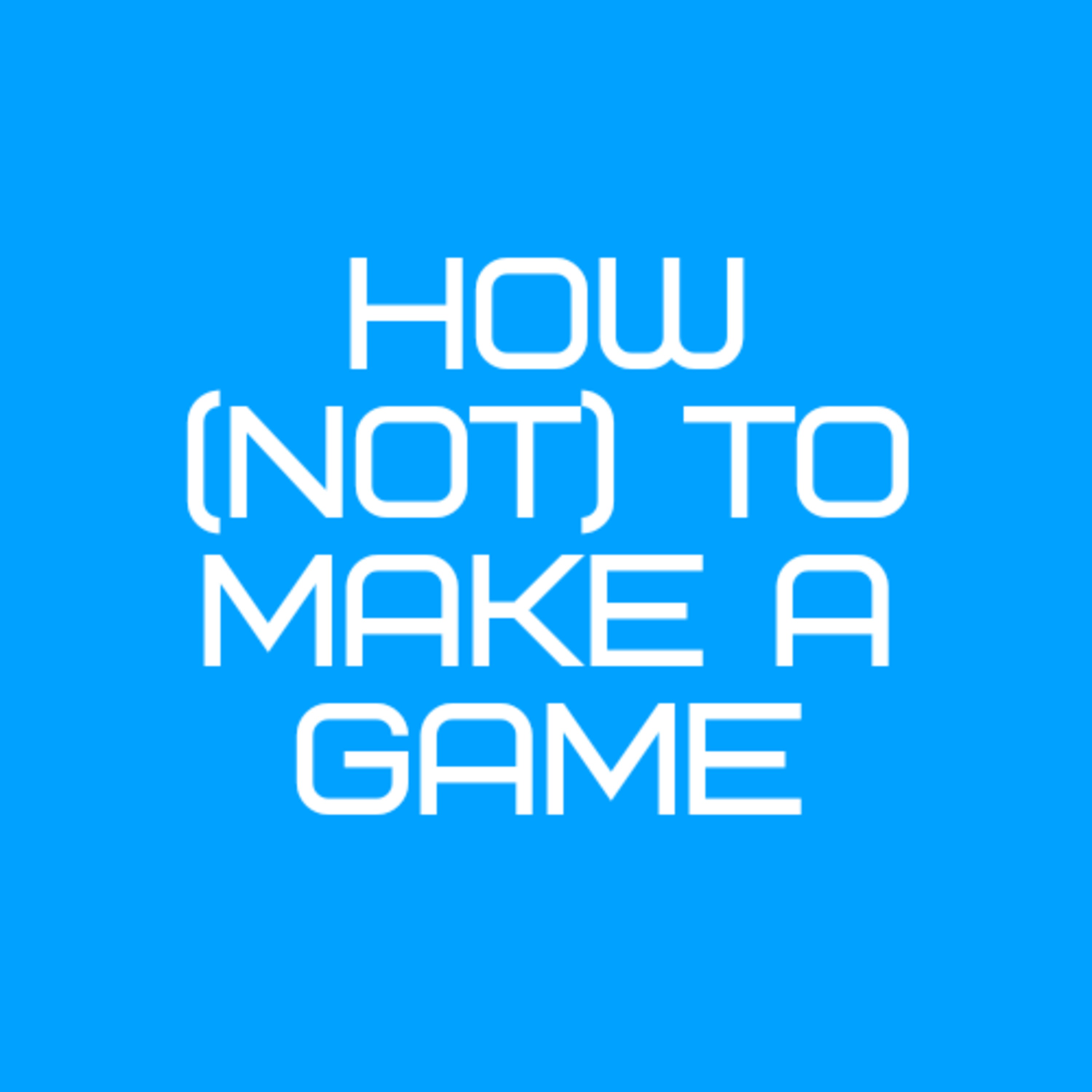 How Not to Make a Game