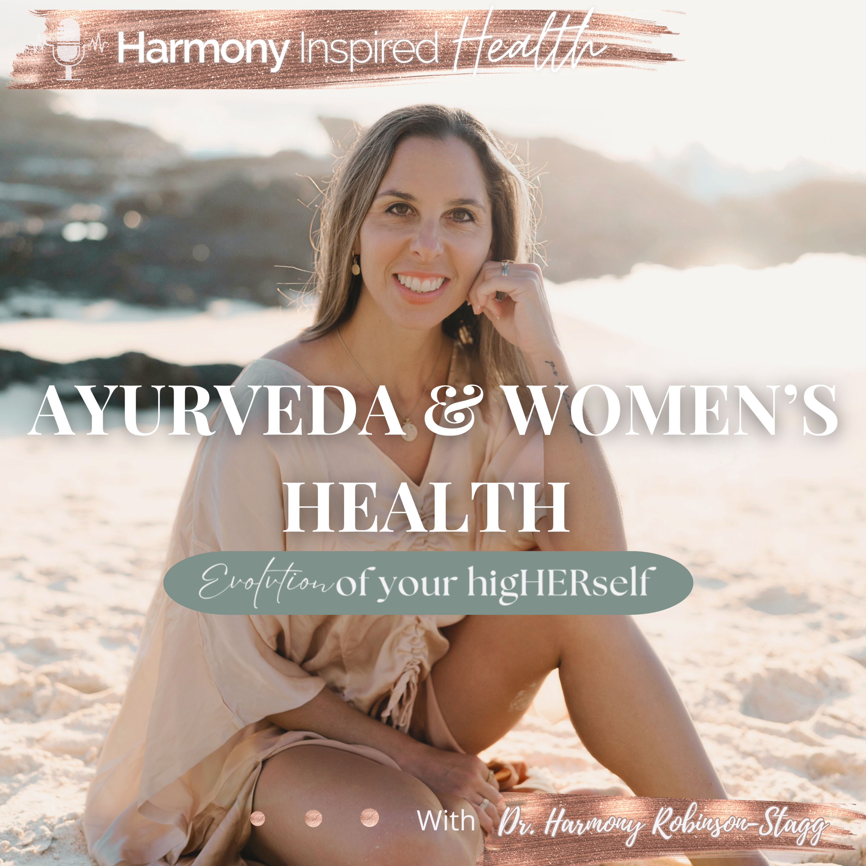 Ayurveda and Women\'s Health: An Evolution To Your higHERself™ // A Harmony Inspired Health Podcast