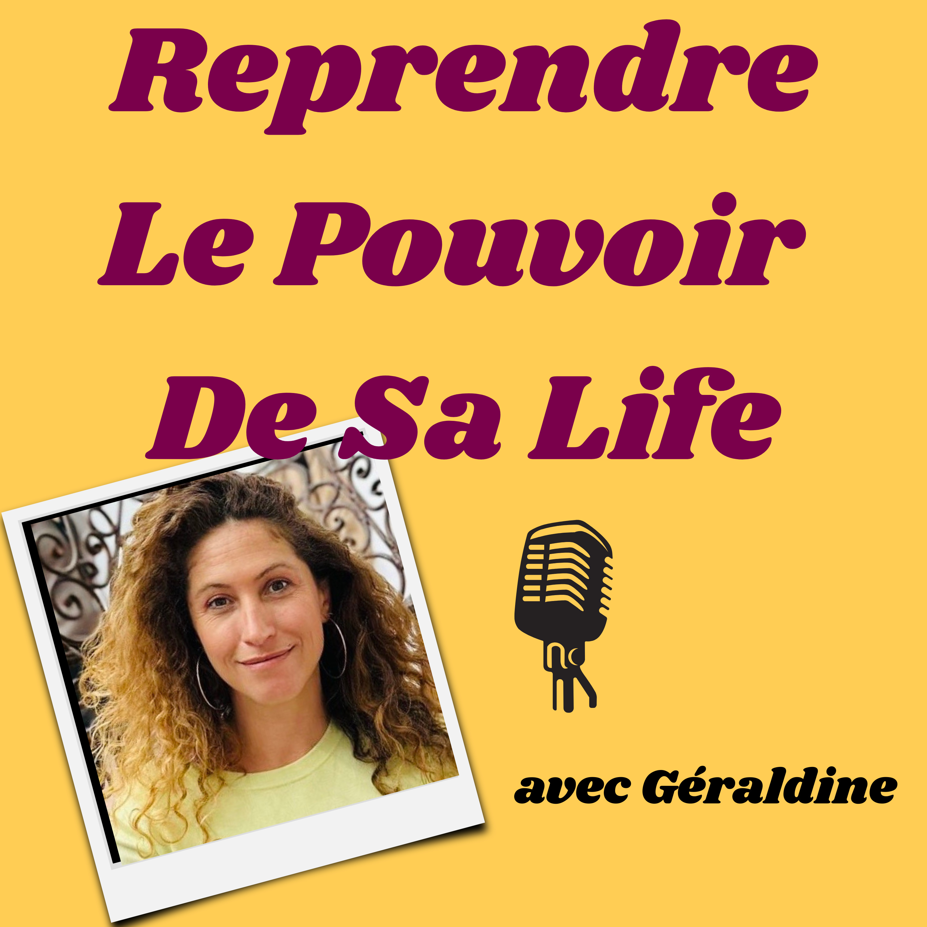 REPRENDRE LE POUVOIR DE SA LIFE AVEC GERALDINE CANIS