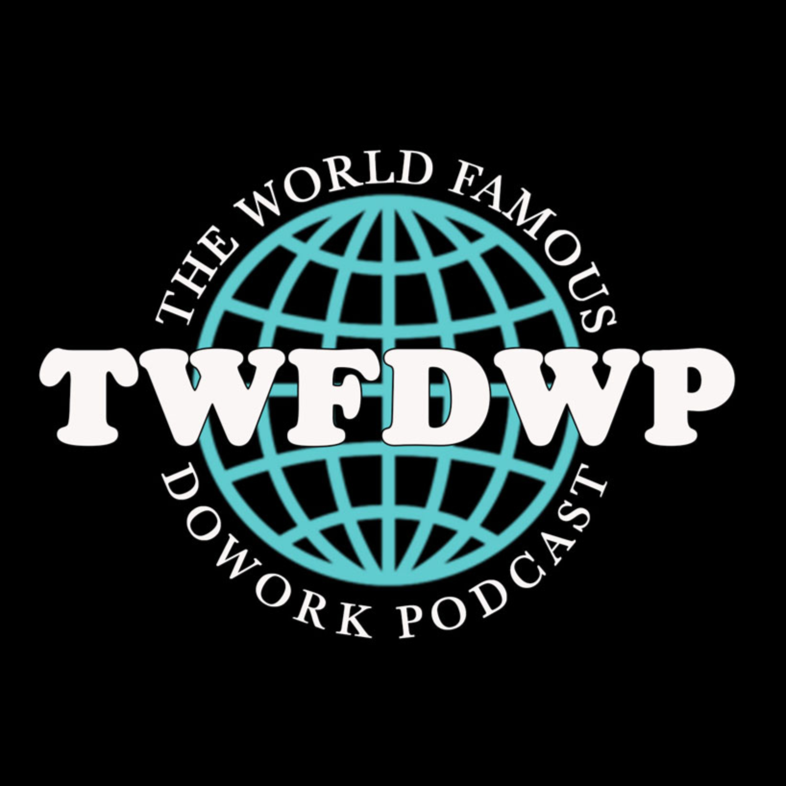 The World Famous DoWork Podcast