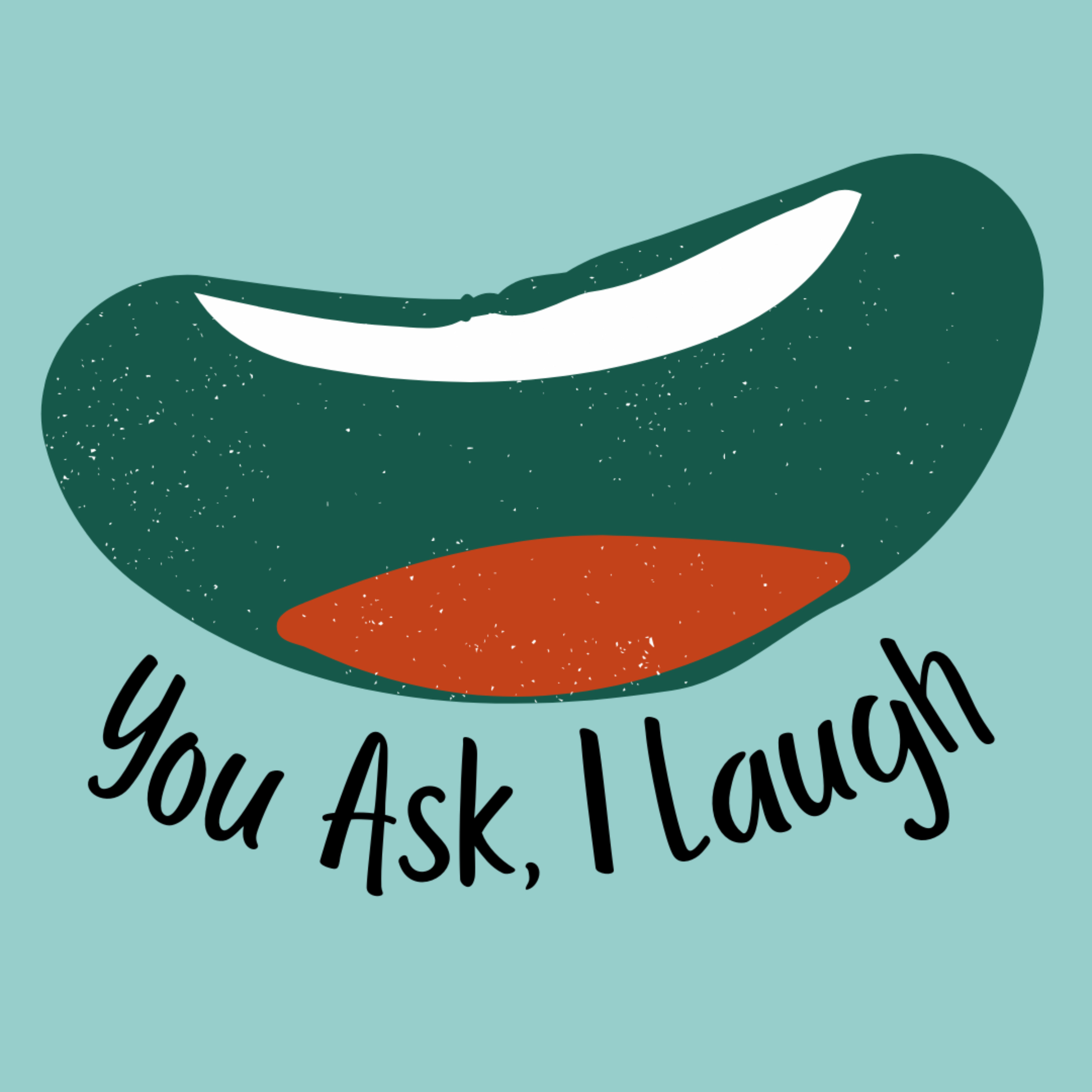 You Ask, I Laugh