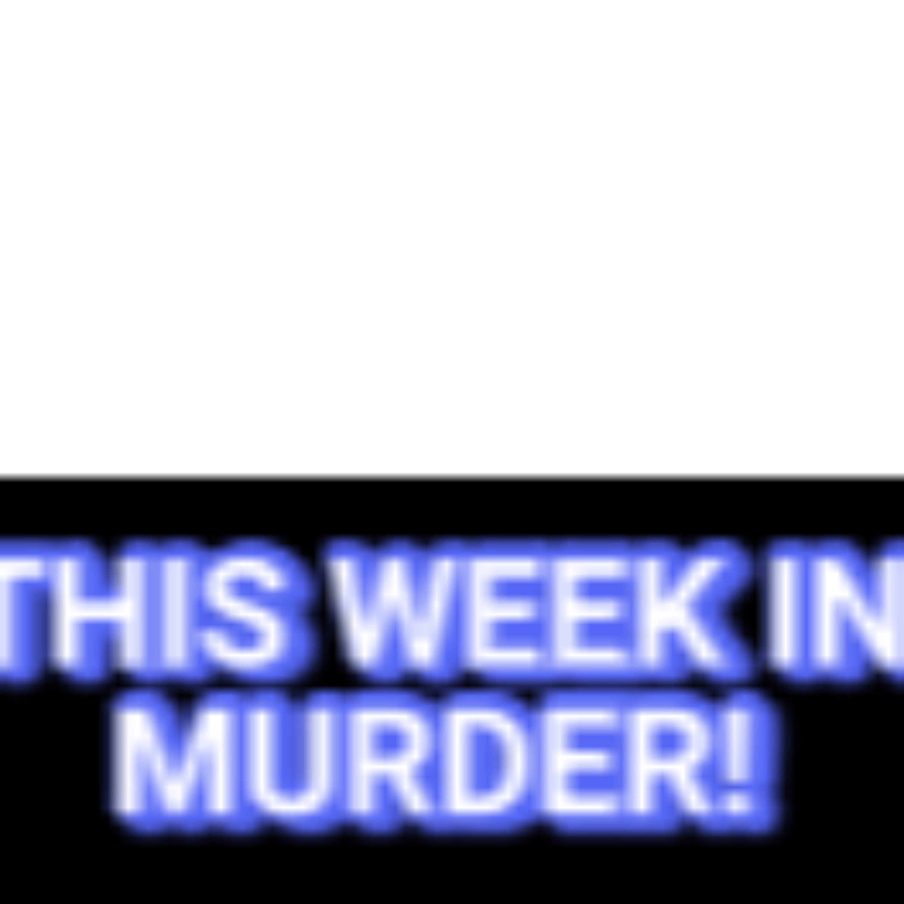 This Week In Murder This Week In Murder